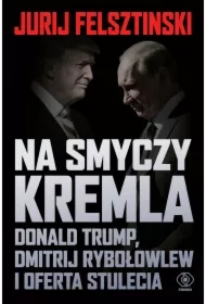 Na smyczy Kremla. Donald Trump, Dmitrij Rybołowlew i oferta stulecia