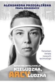 Sztuczna inteligencja. Nieludzka, arcyludzka