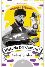 Ludzie to idioci. Historia bez cenzury. Tom 7