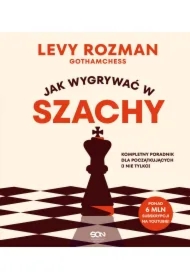 Jak wygrywać w szachy. Kompletny poradnik dla...