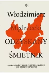 Odzyskany śmietnik. Jak radziliśmy sobie z niepodległością w II Rzeczpospolitej