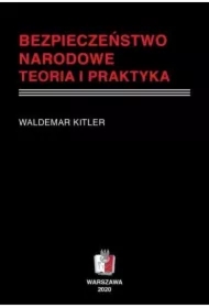 Bezpieczeństwo narodowe. Teoria i praktyka