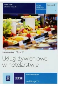 Usługi żywieniowe w hotelarstwie. Podręcznik do nauki zawodu technik hotelarstwa. Tom 4