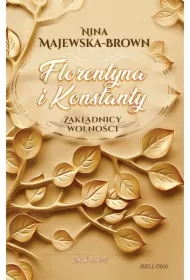 Florentyna i Konstanty. 1916-1924. Zakładnicy wolności. Tom 1