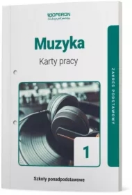 Muzyka 1. Karty pracy ucznia. Zakres podstawowy. Szkoła ponadpodstawowa