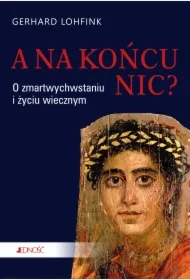 A na końcu nic? O zmartwychwstaniu i życiu wiecznym