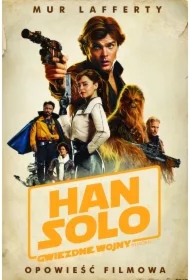 Han Solo. Gwiezdne Wojny Historie. Opowieść filmowa. Star Wars