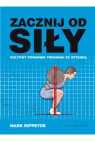 Zacznij od siły. Kultowy poradnik treningu ze sztangą