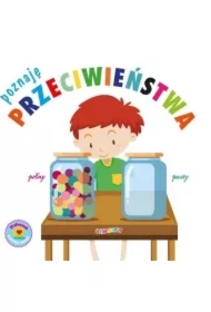 Maluszek poznaje świat. Poznaję przeciwieństwa