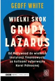 Wielki skok Grupy Lazarus. Od Hollywood do wielkich instytucji finansowych: za kulisami cyberwojny Korei Północnej