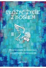Ułożyć życie z Bogiem. Przewodnik do spotkań...