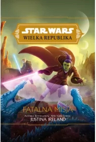 Fatalna misja. Star Wars. Wielka Republika. Tom 8
