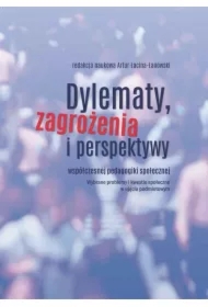 Dylematy, zagrożenia i perspektywy współczesnej pedagogiki społecznej
