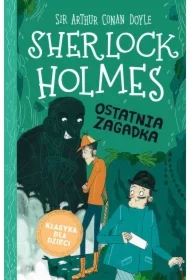 Ostatnia zagadka. Klasyka dla dzieci. Sherlock Holmes. Tom 20
