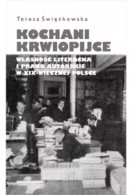 Kochani krwiopijce. Własność literacka i prawo autorskie w XIX-wiecznej Polsce