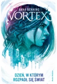 Dzień, w którym rozpadł się świat. Vortex. Tom 1