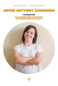 Jestem aktywny zawodowo. Podręcznik dla uczniów szkół specjalnych przysposabiających do pracy