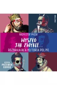 Wyszło jak zwykle... Rozbrajająca historia Polski