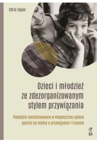 Dzieci i młodzież ze zdezorganizowanym stylem przywiązania