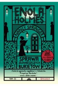 Sprawa złowieszczych bukietów. Enola Holmes. Tom 3