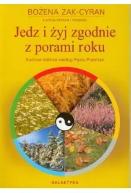 Jedz i żyj zgodnie z porami roku. Kuchnia roślinna według Pięciu Przemian