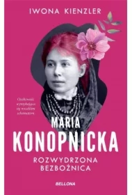 Maria Konopnicka. Rozwydrzona bezbożnica