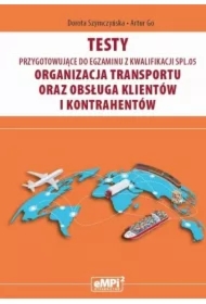 Testy przygotowujące do egzaminu z kwalifikacji SPL.05. Organizacja transportu oraz obsługa klientów i kontrahentów