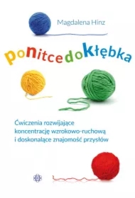 Po nitce do kłębka. Ćwiczenia rozwijające koncentrację wzrokowo-ruchową i doskonalące znajomość przysłów