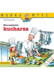 Mądra mysz - Mam przyjaciela. Mam przyjaciela kucharza