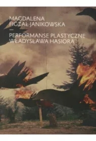 Performanse plastyczne Władysława Hasiora