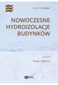 Nowoczesne hydroizolacje budynków. Zeszyt 3. Tarasy i balkony