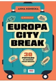 Europa city break. 30 pomysłów na weekend pełen wrażeń