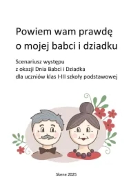 Powiem wam prawdę o mojej babci i dziadku. Scenariusz występu z okazji Dnia Babci i Dziadka dla uczniów klas I-III szkoły podstawowej