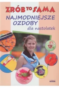 Zrób to sama. Najmodniejsze ozdoby dla nastolatek