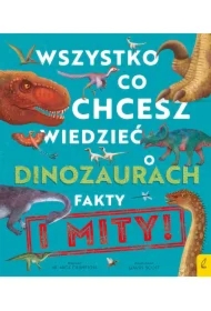 Wszystko, co chcesz wiedzieć dinozaurach. Fakty i mity