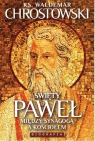 Święty Paweł. Biografia. Między Synagogą a Kościołem
