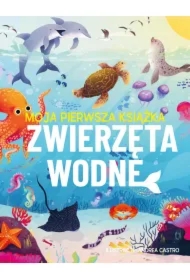 Moja pierwsza książka. Zwierzęta wodne