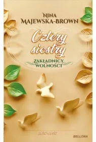 Cztery siostry. 1925-1945. Zakładnicy wolności. Tom 2