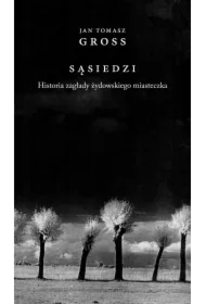 Sąsiedzi. Historia zagłady żydowskiego miasteczka