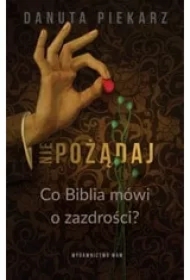 Nie pożądaj. Co Biblia mówi o zazdrości