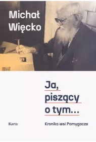 Ja, piszący o tym... Kronika wsi Pomygacze