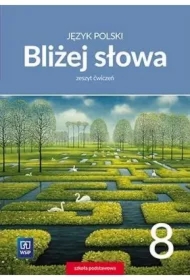 Bliżej słowa. Język polski. Zeszyt ćwiczeń. Klasa 8. Szkoła podstawowa