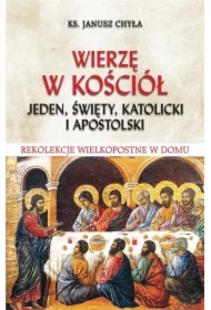 Wierzę w Kościół jeden, święty, katolicki i..