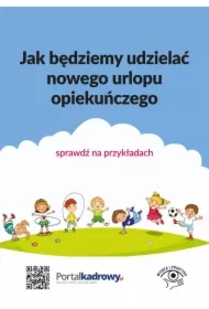Jak będziemy udzielać nowego urlopu opiekuńczego &ndash; sprawdź na przykładach