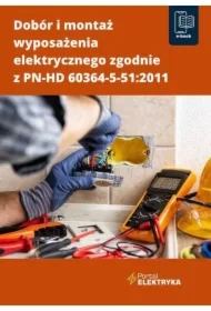 Dobór i montaż wyposażenia elektrycznego zgodnie z PN-HD 60364-5-51:2011