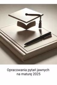 Opracowania pytań jawnych na maturę 2025