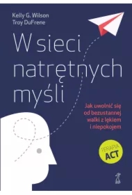 W sieci natrętnych myśli. Jak uwolnić się od bezustannej walki z lękiem i niepokojem