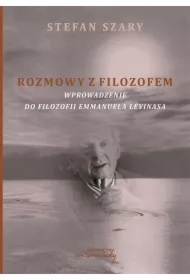 Rozmowy z filozofem. Wprowadzenie do filozofii Emmanuela Lévinasa