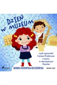 Dzień w muzeum czyli opowieść Caiusa Probinusa o życiu w starożytnym Rzymie