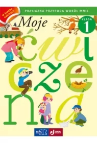 Moje ćwiczenia SP KL 1. Przyjazna przyroda wokół mnie
